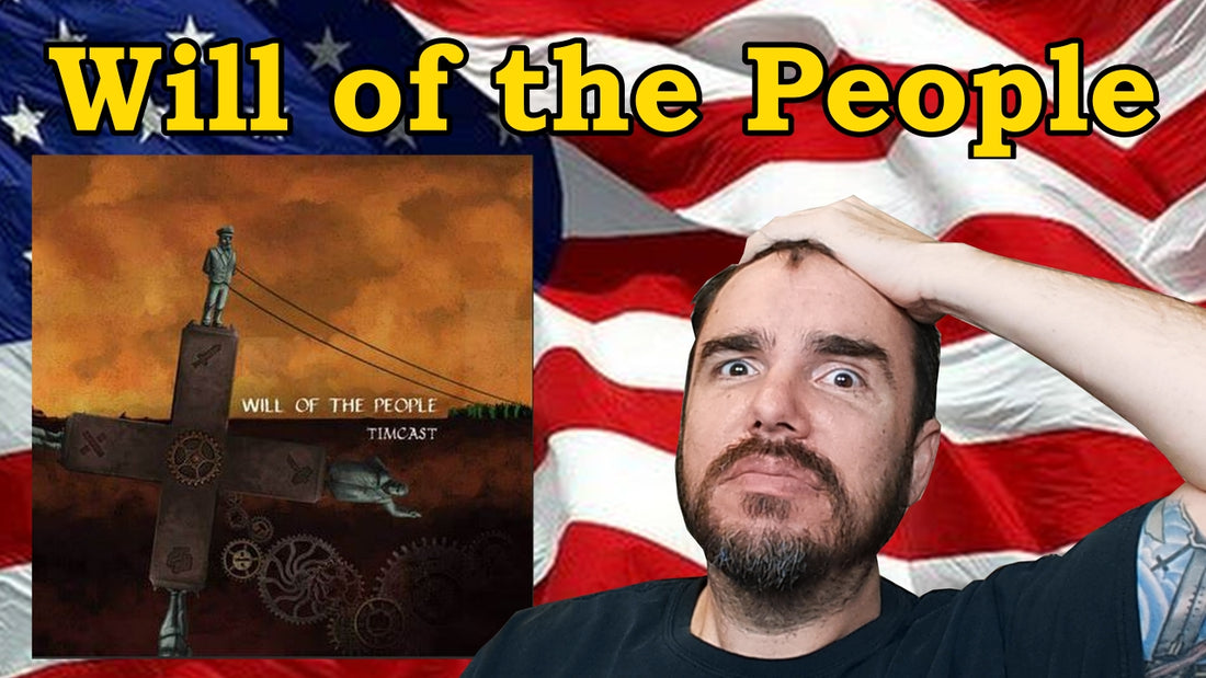 Timcast - Will of the People - Reference Link
